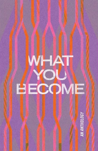 The book cover of 'What You Become: an anthology', designed by Darren Holt. Pink and orange lines overlap in a double-helix-like structure on a purple and grey background.